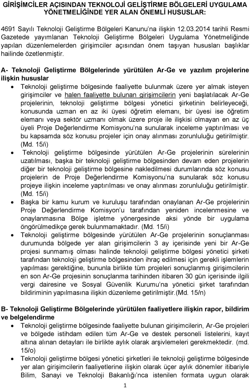 A- Teknoloji Geliştirme Bölgelerinde yürütülen Ar-Ge ve yazılım projelerine ilişkin hususlar Teknoloji geliştirme bölgesinde faaliyette bulunmak üzere yer almak isteyen girişimciler ve halen