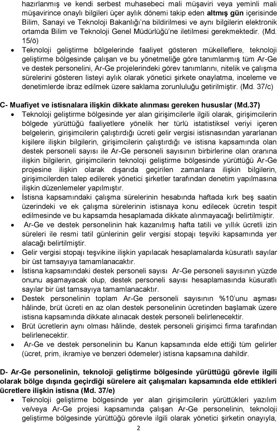 15/ö) Teknoloji geliştirme bölgelerinde faaliyet gösteren mükelleflere, teknoloji geliştirme bölgesinde çalışan ve bu yönetmeliğe göre tanımlanmış tüm Ar-Ge ve destek personelini, Ar-Ge