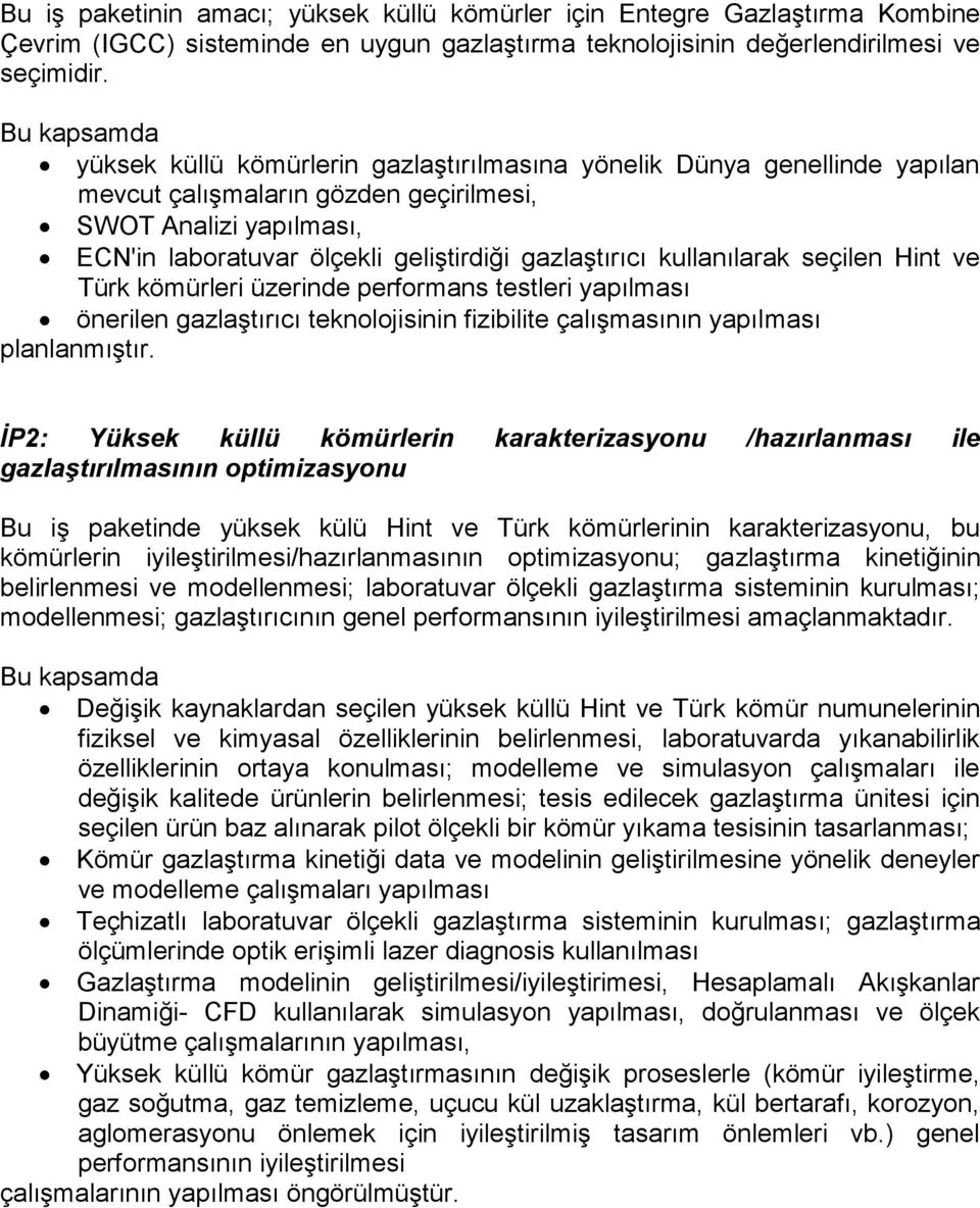 gazlaştırıcı kullanılarak seçilen Hint ve Türk kömürleri üzerinde performans testleri yapılması önerilen gazlaştırıcı teknolojisinin fizibilite çalışmasının yapılması planlanmıştır.