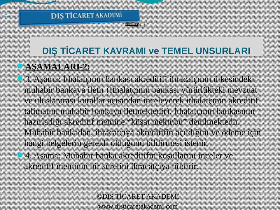 uluslararası kurallar açısından inceleyerek ithalatçının akreditif talimatını muhabir bankaya iletmektedir).