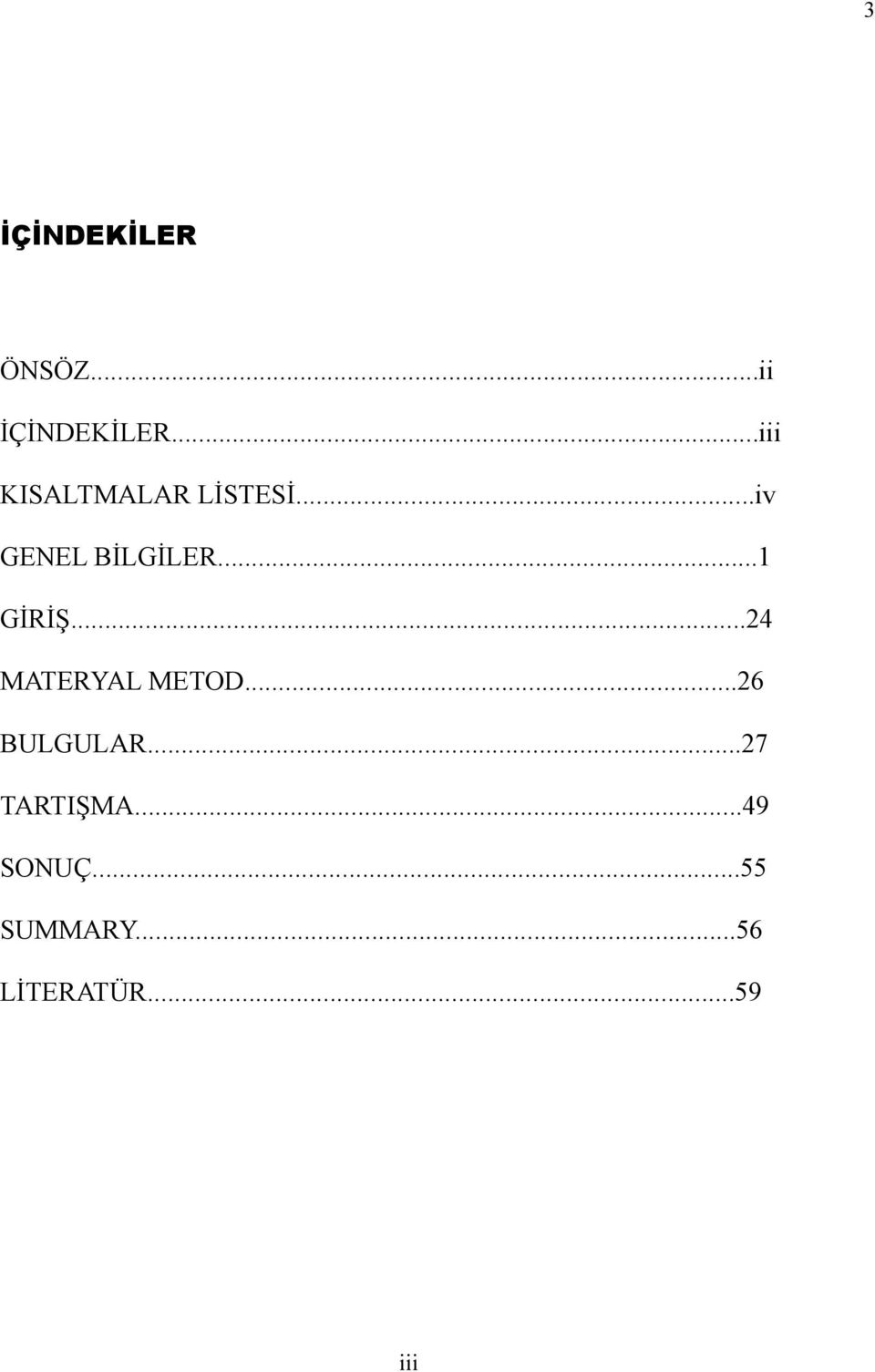 ..1 GİRİŞ...24 MATERYAL METOD...26 BULGULAR.