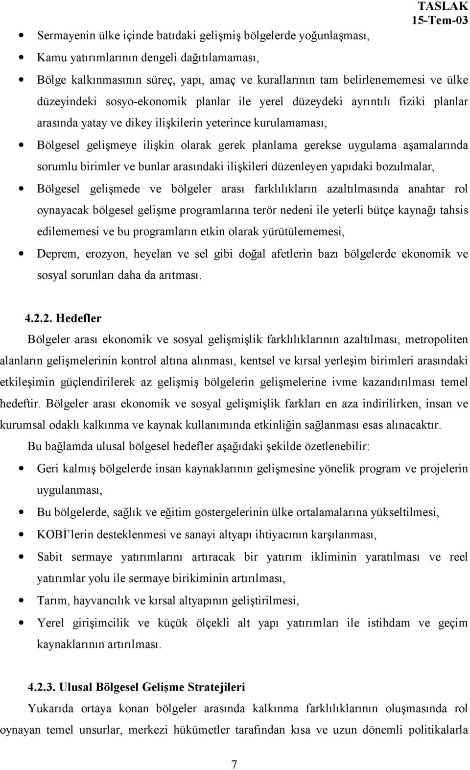 uygulama aşamalarõnda sorumlu birimler ve bunlar arasõndaki ilişkileri düzenleyen yapõdaki bozulmalar, Bölgesel gelişmede ve bölgeler arasõ farklõlõklarõn azaltõlmasõnda anahtar rol oynayacak