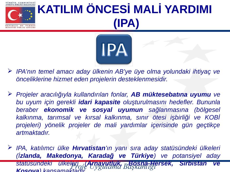 Bununla beraber ekonomik ve sosyal uyumun sağlanmasına (bölgesel kalkınma, tarımsal ve kırsal kalkınma, sınır ötesi işbirliği ve KOBİ projeleri) yönelik projeler de mali