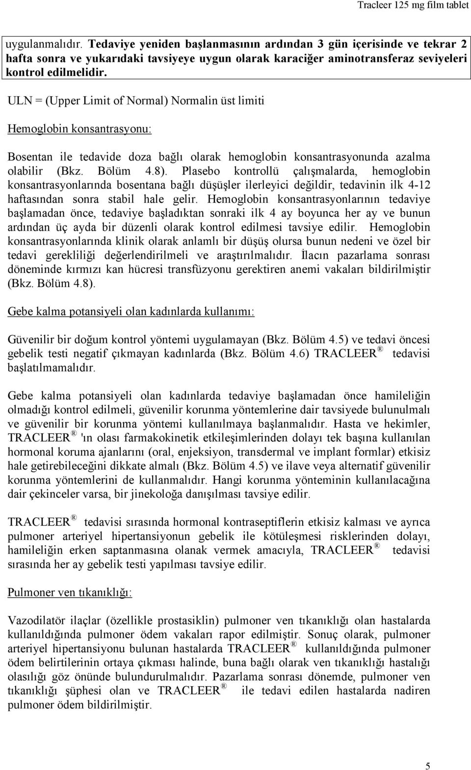 Bölüm 4.5) ve ilave veya alternatif güvenilir korun n dair çekinceler varsa, bir edilir.