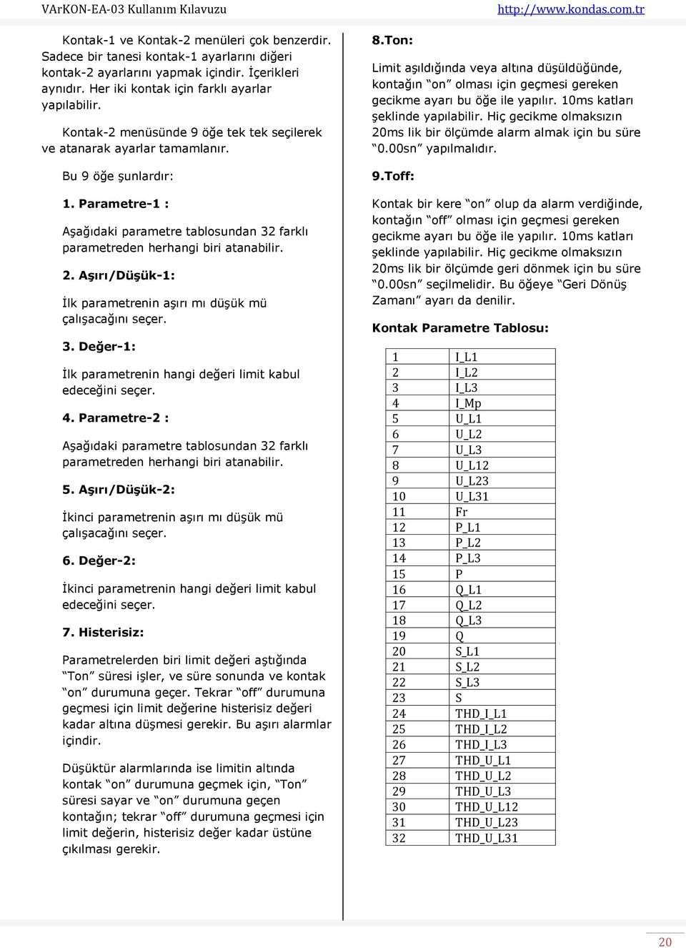 Aşırı/Düşük-1: İlk parametrenin aşırı mı düşük mü çalışacağını seçer. 3. Değer-1: İlk parametrenin hangi değeri limit kabul edeceğini seçer. 4.