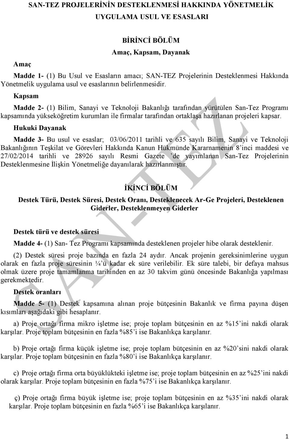 Kapsam Madde 2- (1) Bilim, Sanayi ve Teknoloji Bakanlığı tarafından yürütülen San-Tez Programı kapsamında yükseköğretim kurumları ile firmalar tarafından ortaklaşa hazırlanan projeleri kapsar.