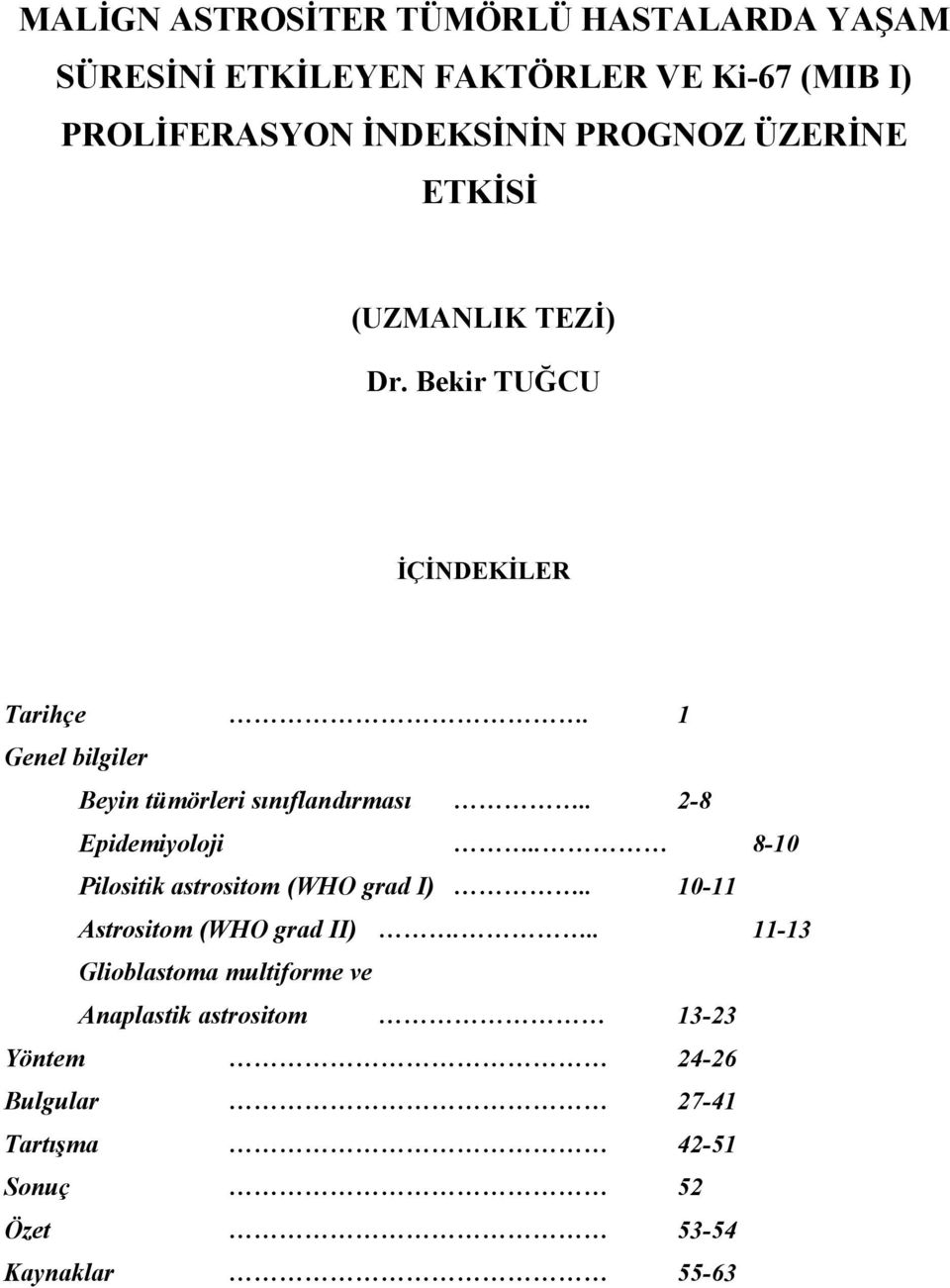 1 Genel bilgiler Beyin tümörleri sınıflandırması.. 2-8 Epidemiyoloji.. 8-10 Pilositik astrositom (WHO grad I).