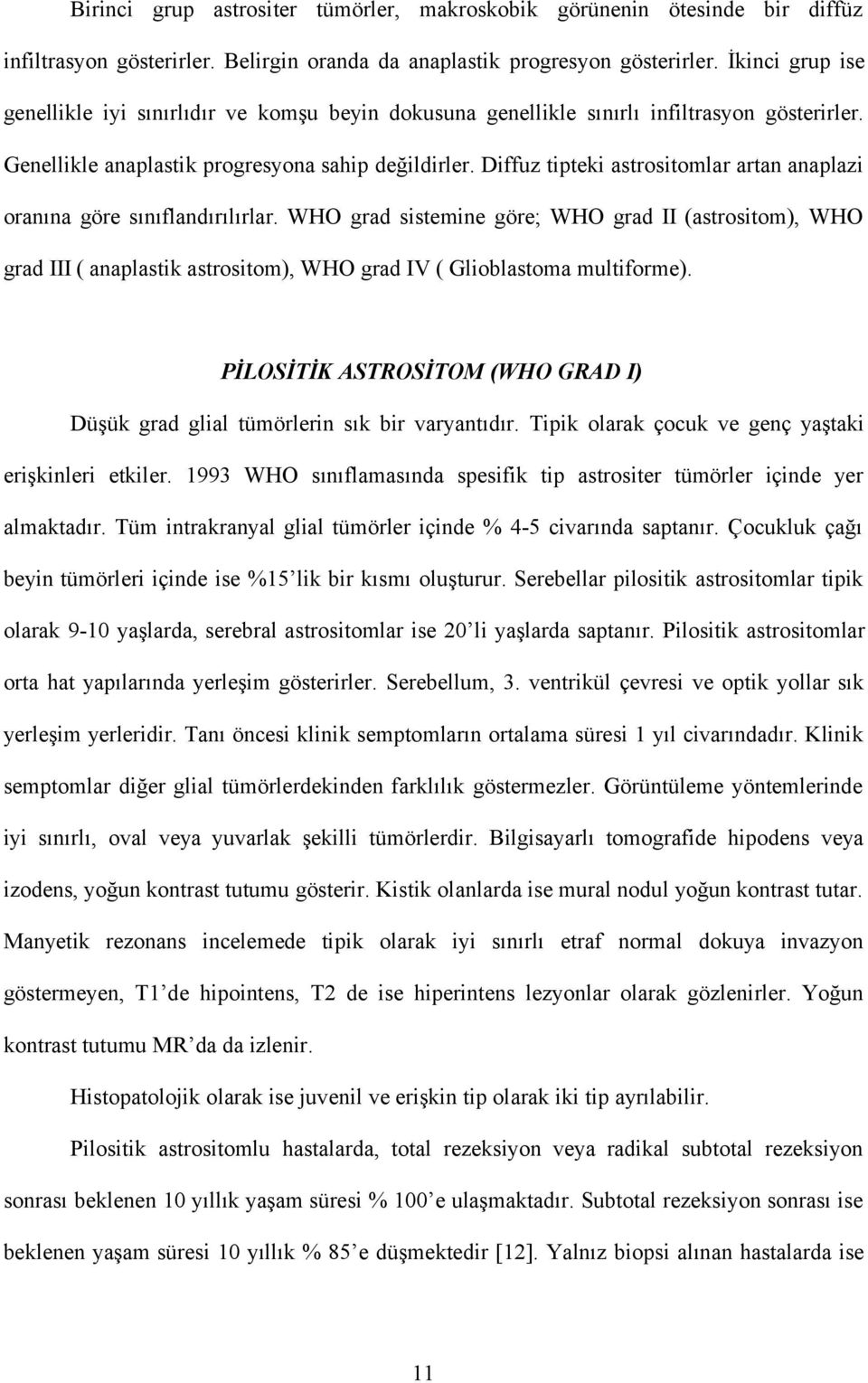 Diffuz tipteki astrositomlar artan anaplazi oranına göre sınıflandırılırlar.