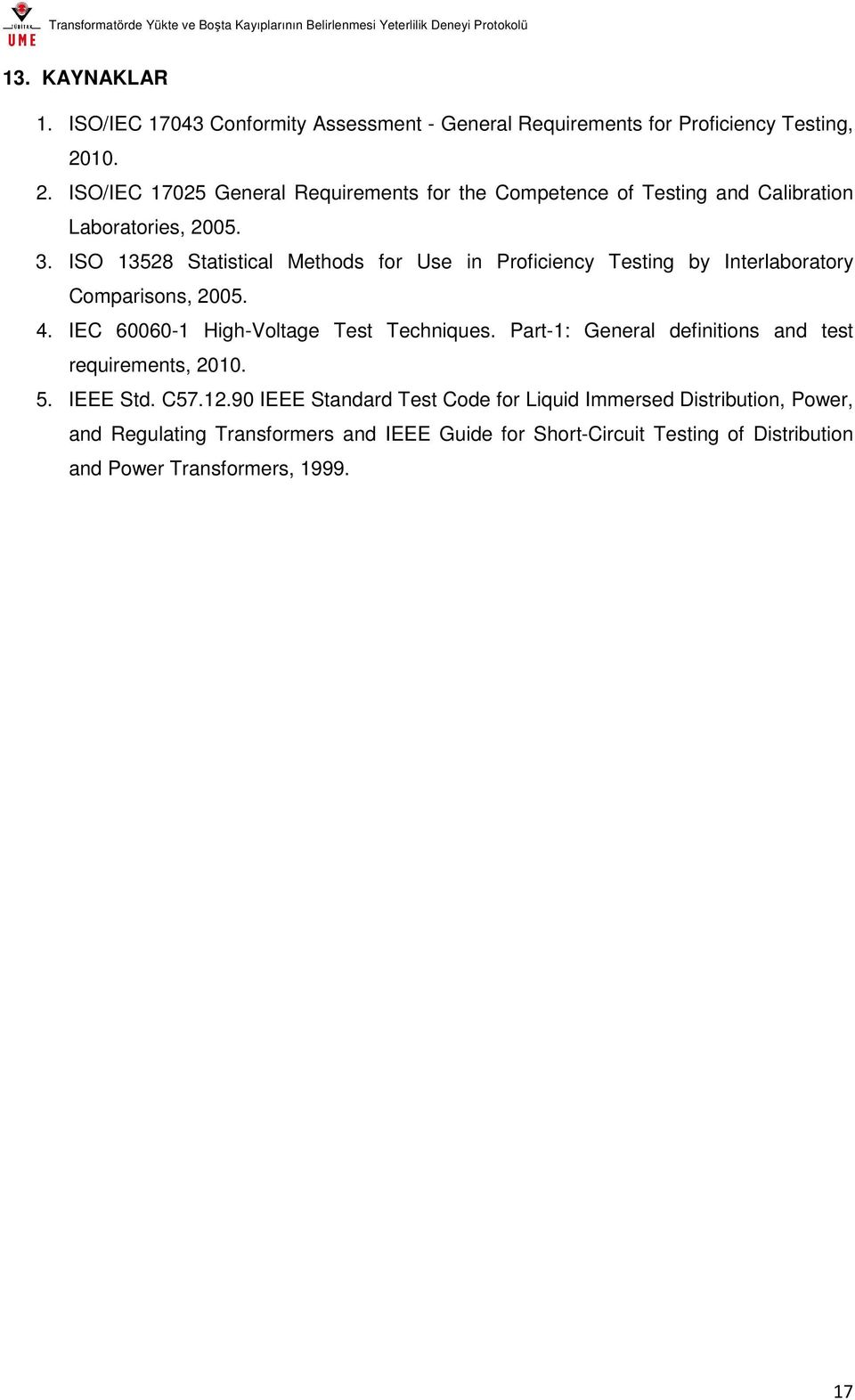 ISO 13528 Statistical Methods for Use in Proficiency Testing by Interlaboratory Comparisons, 2005. 4. IEC 60060-1 High-Voltage Test Techniques.