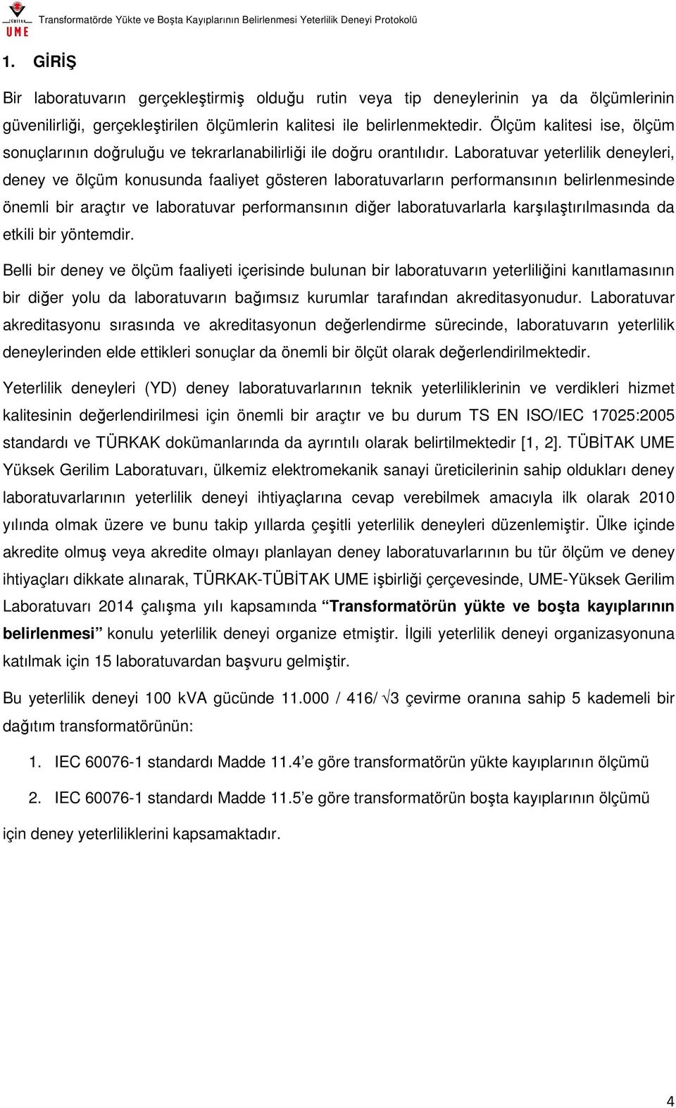 Laboratuvar yeterlilik deneyleri, deney ve ölçüm konusunda faaliyet gösteren laboratuvarların performansının belirlenmesinde önemli bir araçtır ve laboratuvar performansının diğer laboratuvarlarla