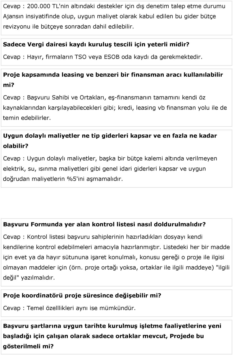 Sadece Vergi dairesi kaydı kuruluş tescili için yeterli midir? Cevap : Hayır, firmaların TSO veya ESOB oda kaydı da gerekmektedir.