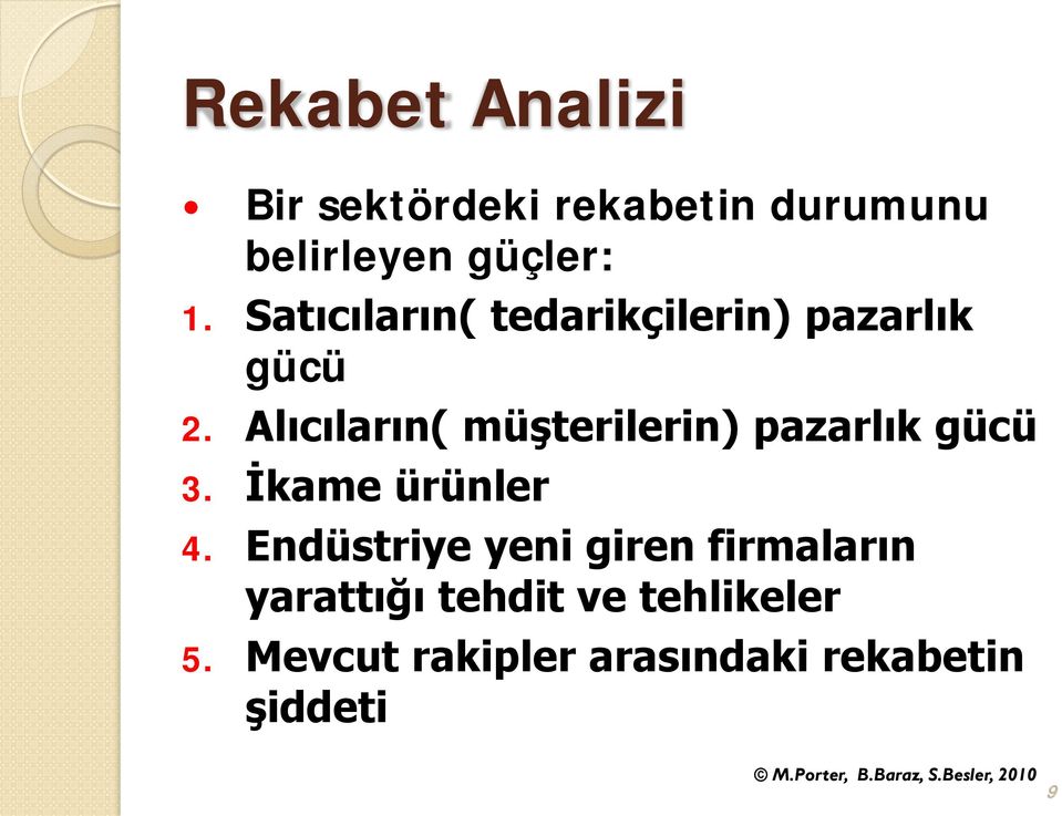 Alıcıların( müşterilerin) pazarlık gücü 3. İkame ürünler 4.