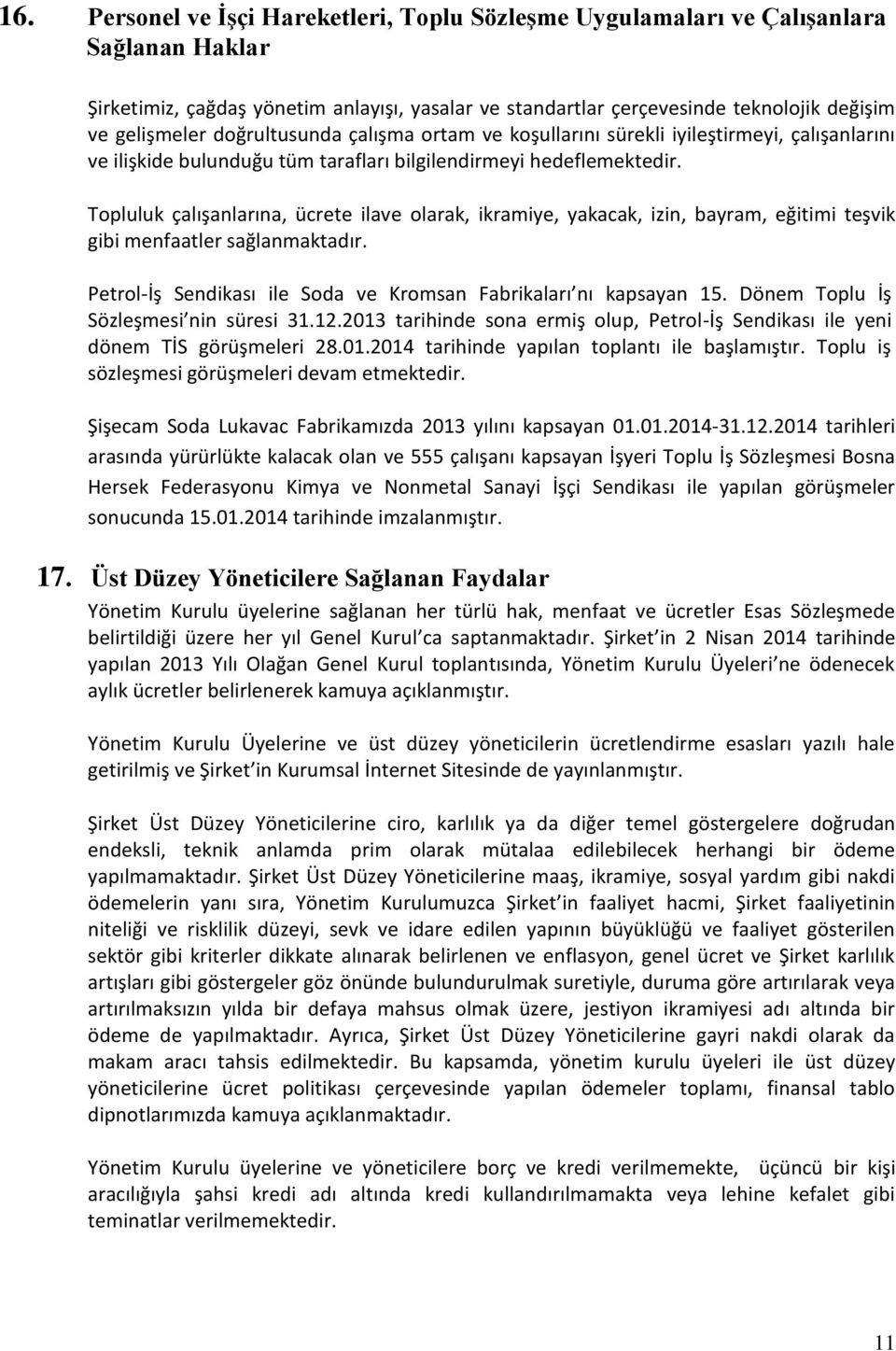 Topluluk çalışanlarına, ücrete ilave olarak, ikramiye, yakacak, izin, bayram, eğitimi teşvik gibi menfaatler sağlanmaktadır. Petrol-İş Sendikası ile Soda ve Kromsan Fabrikaları nı kapsayan 15.