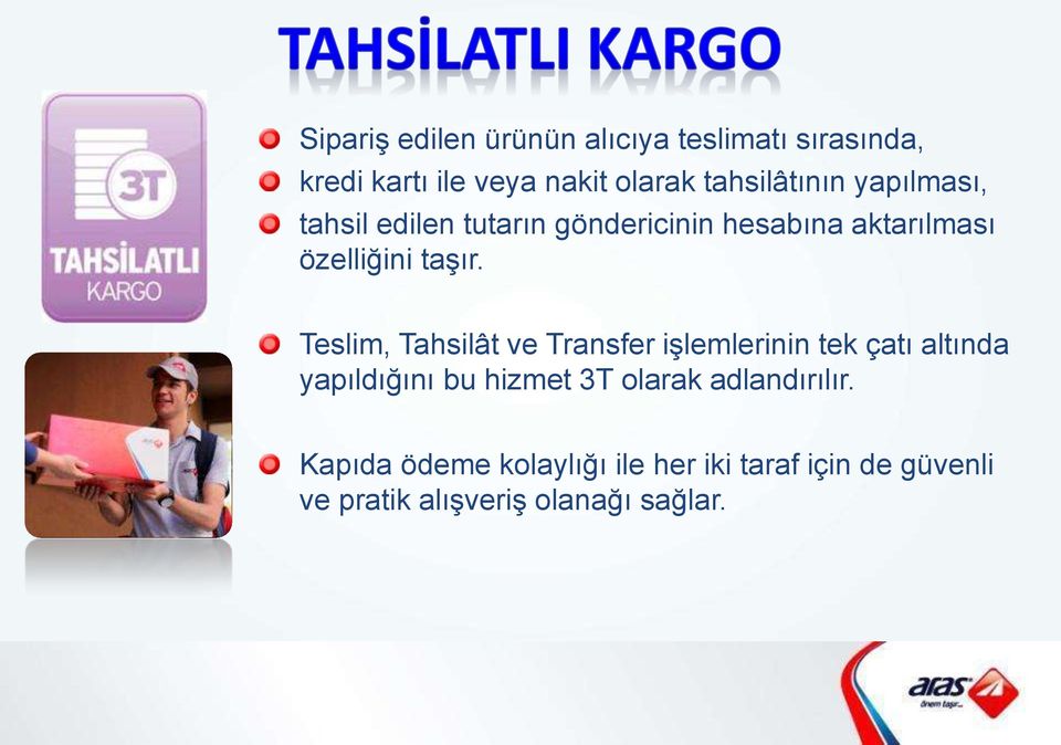 Teslim, Tahsilât ve Transfer işlemlerinin tek çatı altında yapıldığını bu hizmet 3T olarak