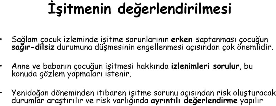 Anne ve babanın çocuğun işitmesi hakkında izlenimleri sorulur, bu konuda gözlem yapmaları istenir.