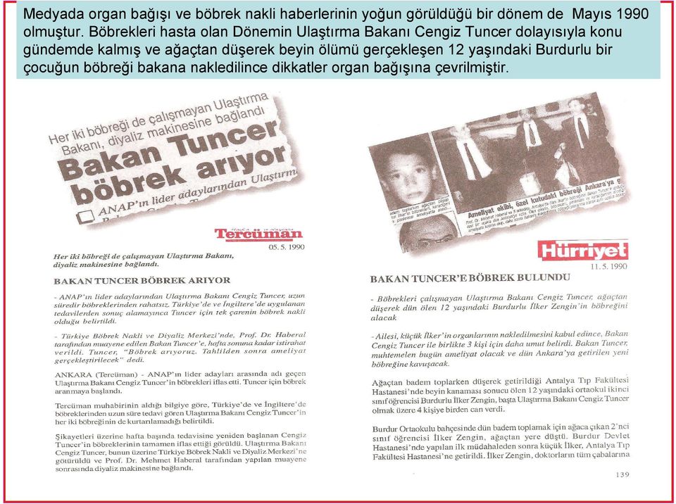 Böbrekleri hasta olan Dönemin Ulaştırma Bakanı Cengiz Tuncer dolayısıyla konu
