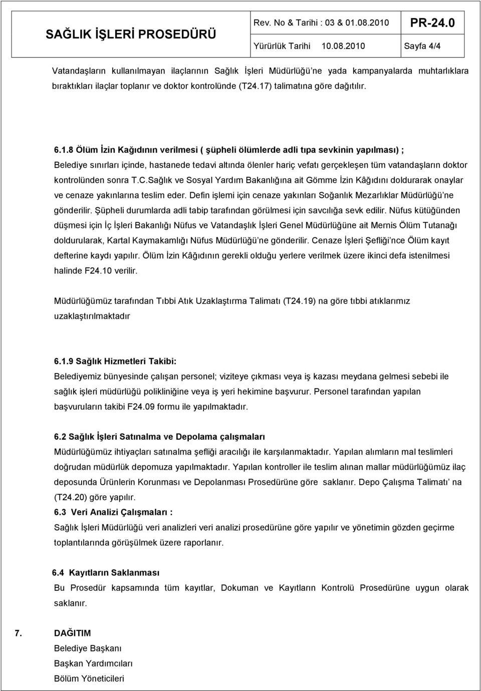 gerçekleşen tüm vatandaşların doktor kontrolünden sonra T.C.Sağlık ve Sosyal Yardım Bakanlığına ait Gömme İzin Kâğıdını doldurarak onaylar ve cenaze yakınlarına teslim eder.