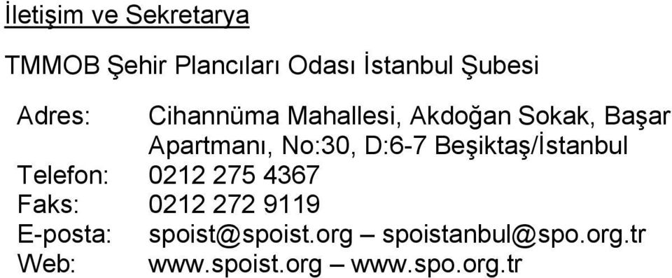 D:6-7 Beşiktaş/İstanbul Telefon: 0212 275 4367 Faks: 0212 272 9119