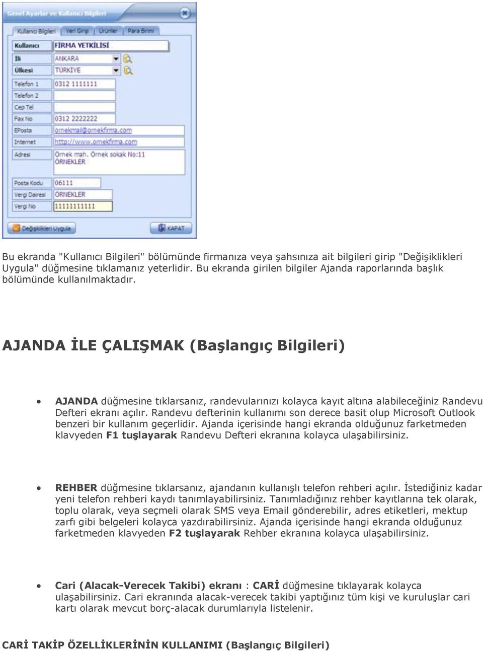 AJANDA İLE ÇALIŞMAK (Başlangıç Bilgileri) AJANDA düğmesine tıklarsanız, randevularınızı kolayca kayıt altına alabileceğiniz Randevu Defteri ekranı açılır.