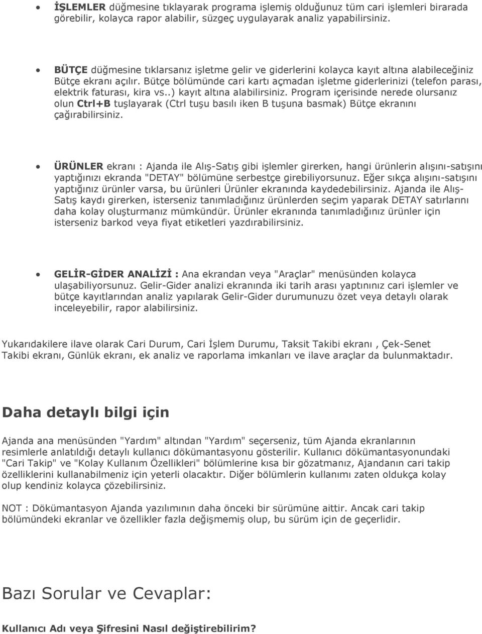 Bütçe bölümünde cari kartı açmadan işletme giderlerinizi (telefon parası, elektrik faturası, kira vs..) kayıt altına alabilirsiniz.