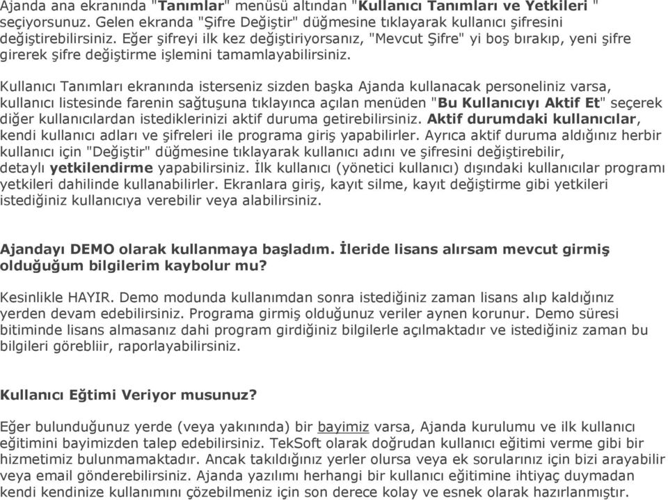 Kullanıcı Tanımları ekranında isterseniz sizden başka Ajanda kullanacak personeliniz varsa, kullanıcı listesinde farenin sağtuşuna tıklayınca açılan menüden "Bu Kullanıcıyı Aktif Et" seçerek diğer