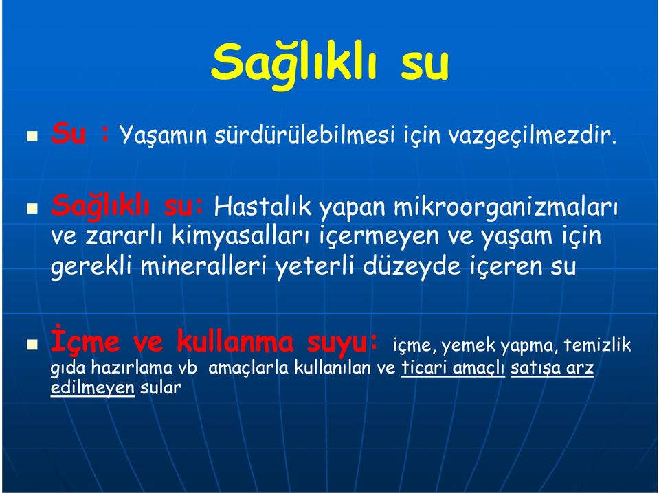 ve yaşam için gerekli mineralleri yeterli düzeyde içeren su İçme ve kullanma suyu: