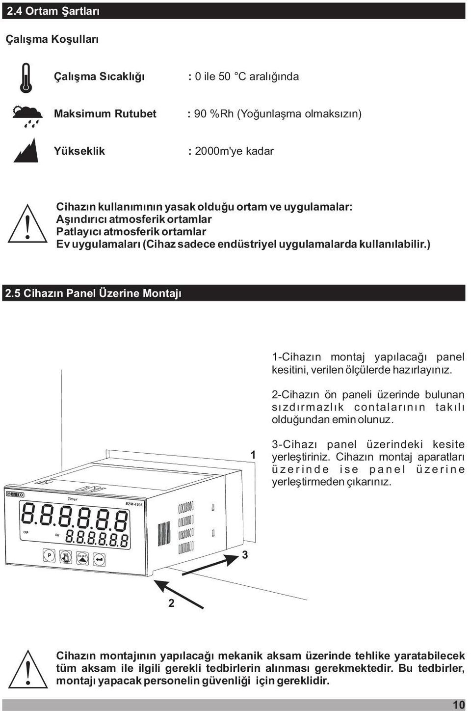 uygulamalar: Aþýndýrýcý atmosferik ortamlar atlayýcý atmosferik ortamlar Ev uygulamalarý (Cihaz sadece endüstriyel uygulamalarda kullanýlabilir.) 2.