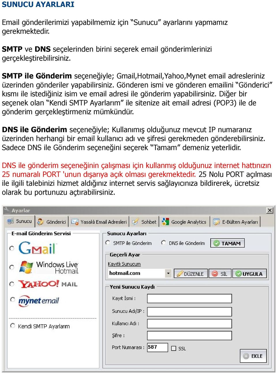 Gönderen ismi ve gönderen emailini Gönderici kısmı ile istediğiniz isim ve email adresi ile gönderim yapabilirsiniz.