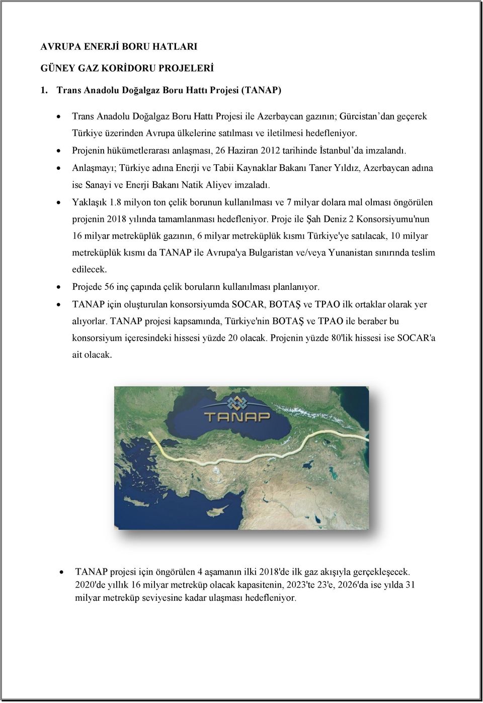 hedefleniyor. Projenin hükümetlerarası anlaşması, 26 Haziran 2012 tarihinde İstanbul da imzalandı.