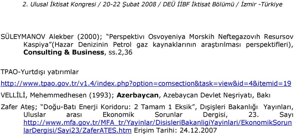 option=comsection&task=view&id=4&itemid=19 VELL;L;, Mehemmedhesen (1993); Azerbaycan, Azebaycan Devlet Neriyat, Bak Zafer Ate; Dou-Bat Enerji Koridoru: 2