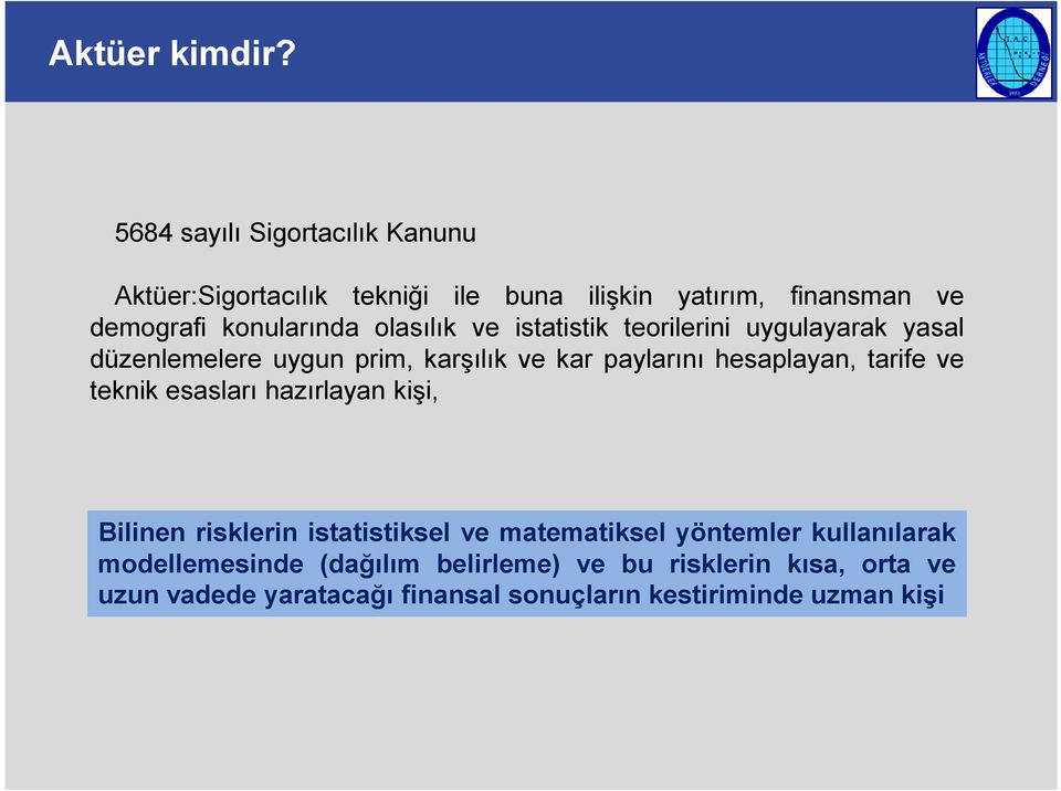 ve istatistik teorilerini uygulayarak yasal düzenlemelere uygun prim, karlk ve kar paylarn hesaplayan, tarife ve