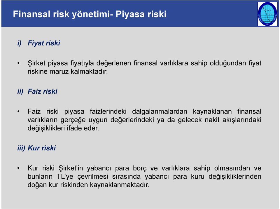 ii) Faiz riski Faiz riski piyasa faizlerindeki dalgalanmalardan kaynaklanan finansal varlklarn gerçe-e uygun de-erlerindeki ya da