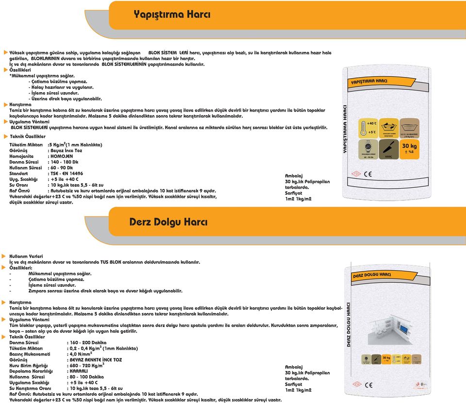 İç ve dış mekânların duvar ve tavanlarında BLOK SİSTEMLERİNİN yapıştırılmasında kullanılır. Özellikleri *Mükemmel yapıştırma sağlar. - Çatlama büzülme yapmaz. - Kolay hazırlanır ve uygulanır.