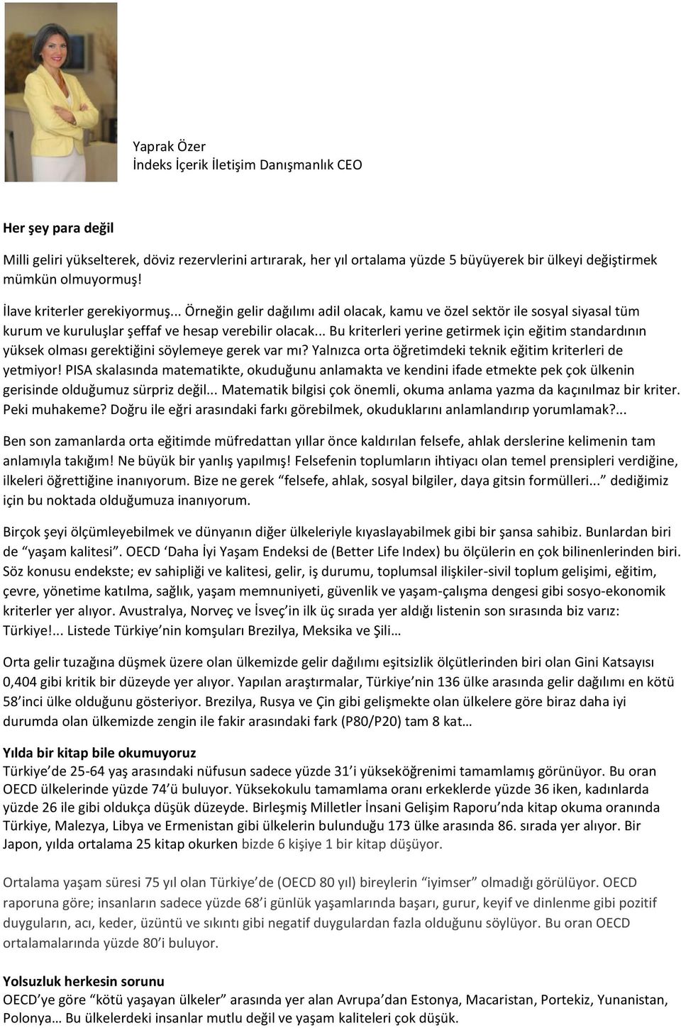 .. Bu kriterleri yerine getirmek için eğitim standardının yüksek olması gerektiğini söylemeye gerek var mı? Yalnızca orta öğretimdeki teknik eğitim kriterleri de yetmiyor!