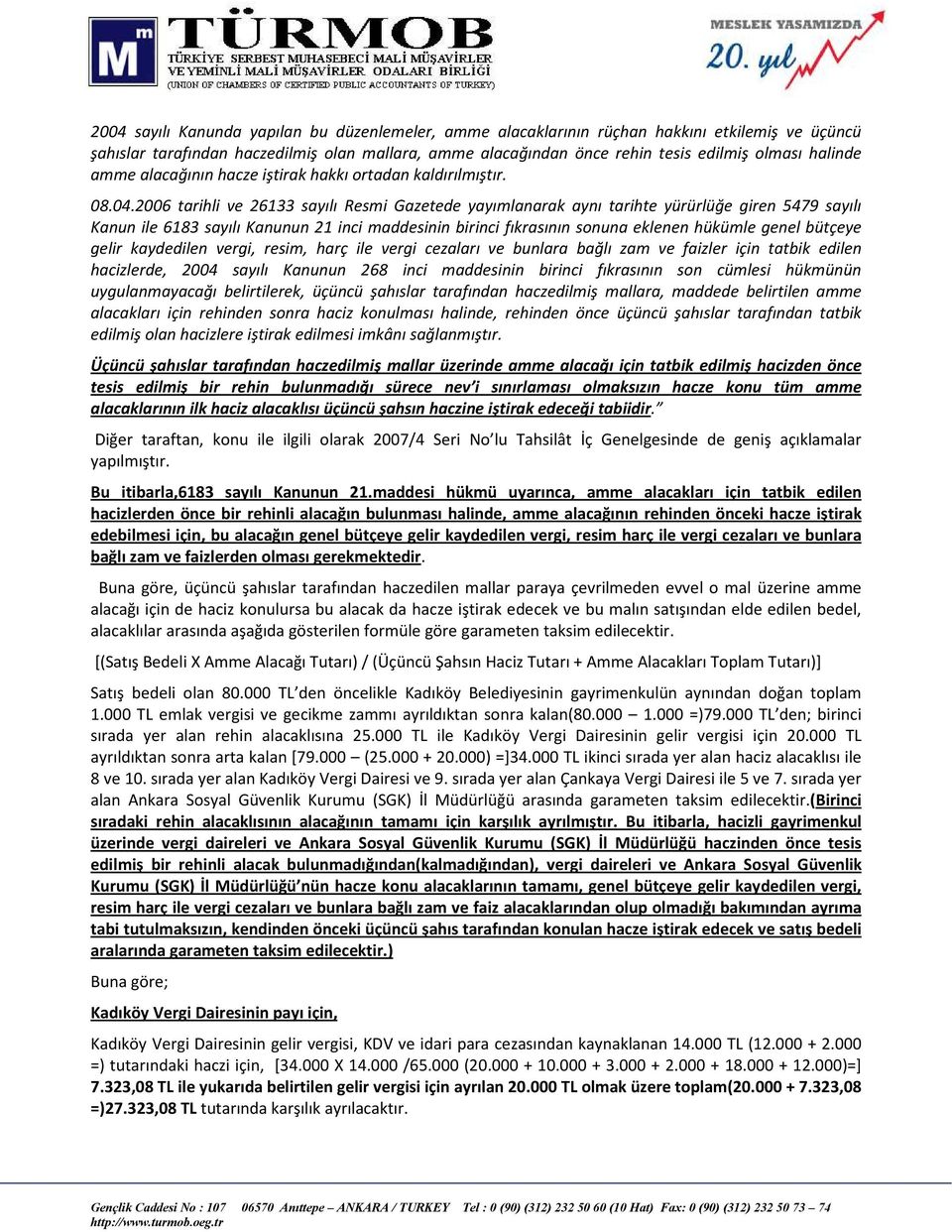 2006 tarihli ve 26133 sayılı Resmi Gazetede yayımlanarak aynı tarihte yürürlüğe giren 5479 sayılı Kanun ile 6183 sayılı Kanunun 21 inci maddesinin birinci fıkrasının sonuna eklenen hükümle genel