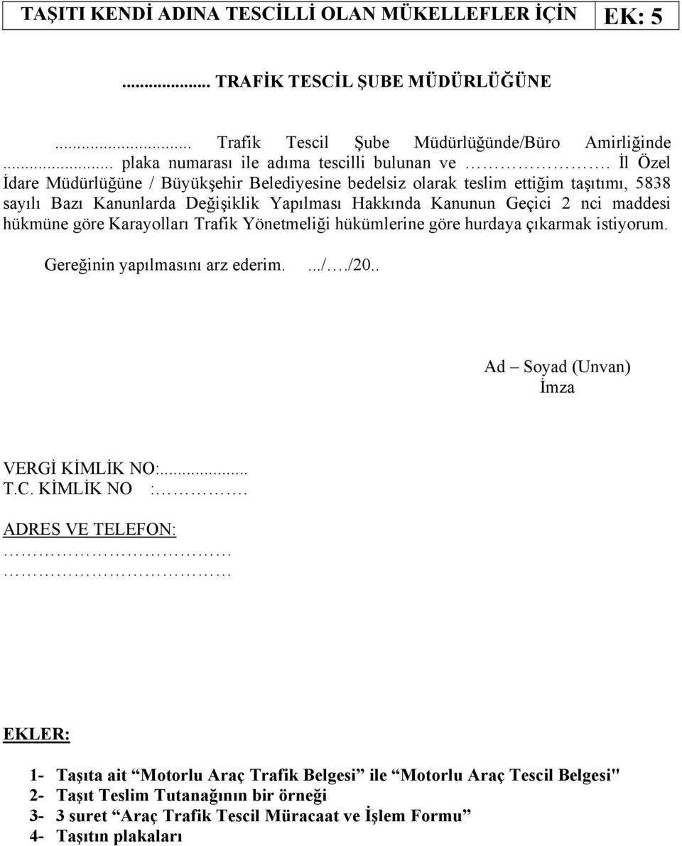 İl Özel İdare Müdürlüğüne / Büyükşehir Belediyesine bedelsiz olarak teslim ettiğim taşıtımı, 5838 sayılı Bazı Kanunlarda Değişiklik Yapılması Hakkında Kanunun Geçici 2 nci