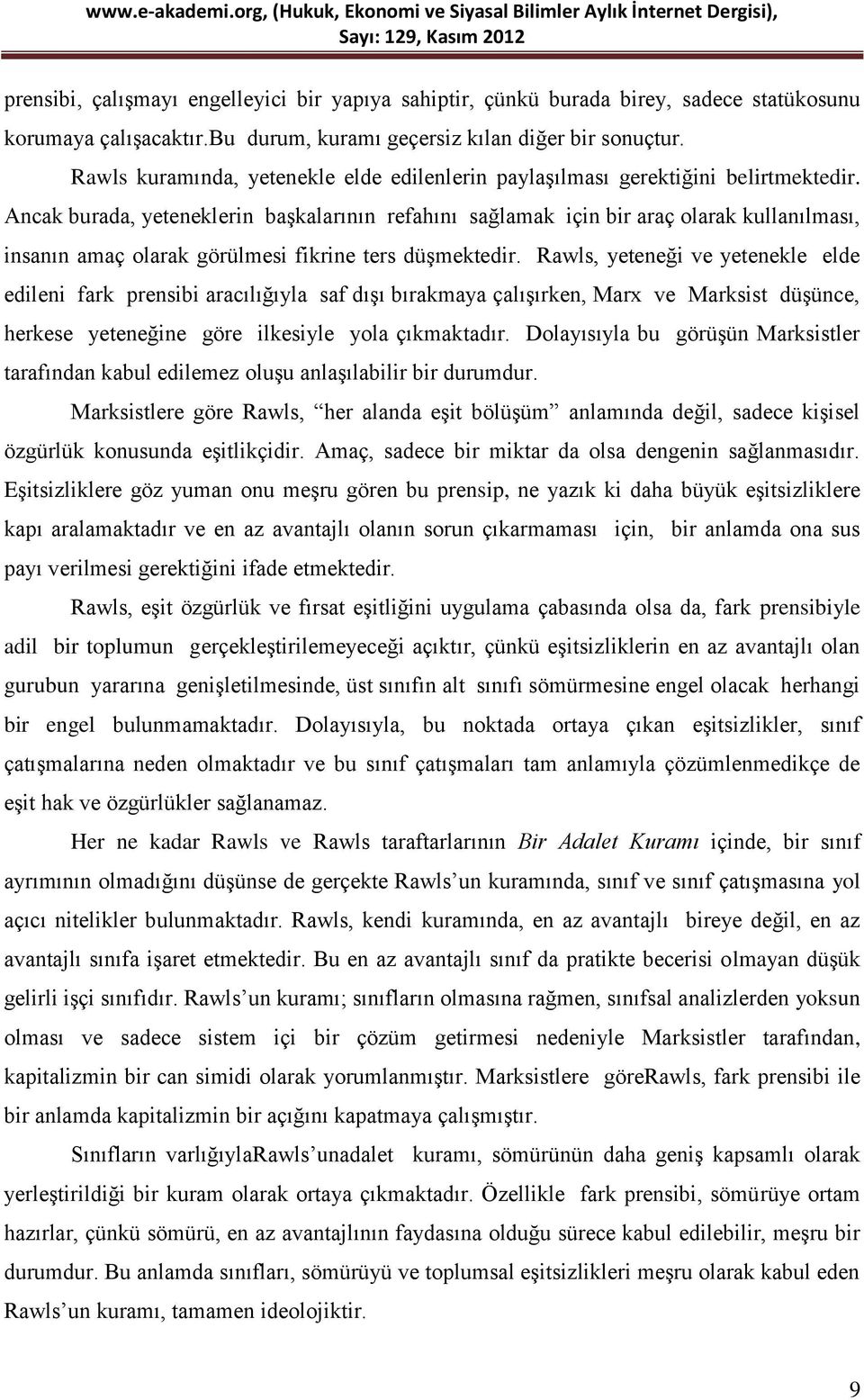 Ancak burada, yeteneklerin başkalarının refahını sağlamak için bir araç olarak kullanılması, insanın amaç olarak görülmesi fikrine ters düşmektedir.