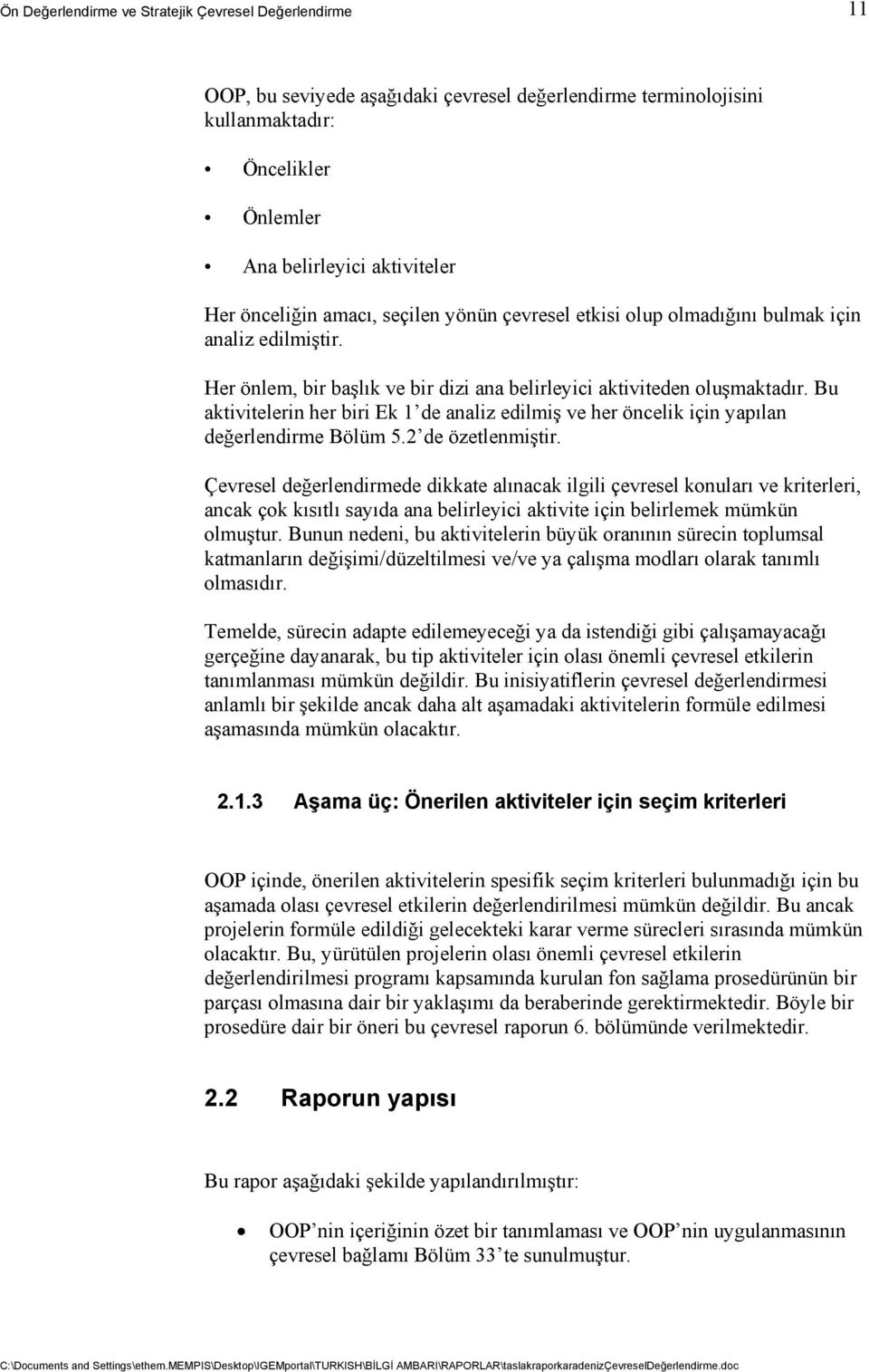 Bu aktivitelerin her biri Ek 1 de analiz edilmiş ve her öncelik için yapılan değerlendirme Bölüm 5.2 de özetlenmiştir.