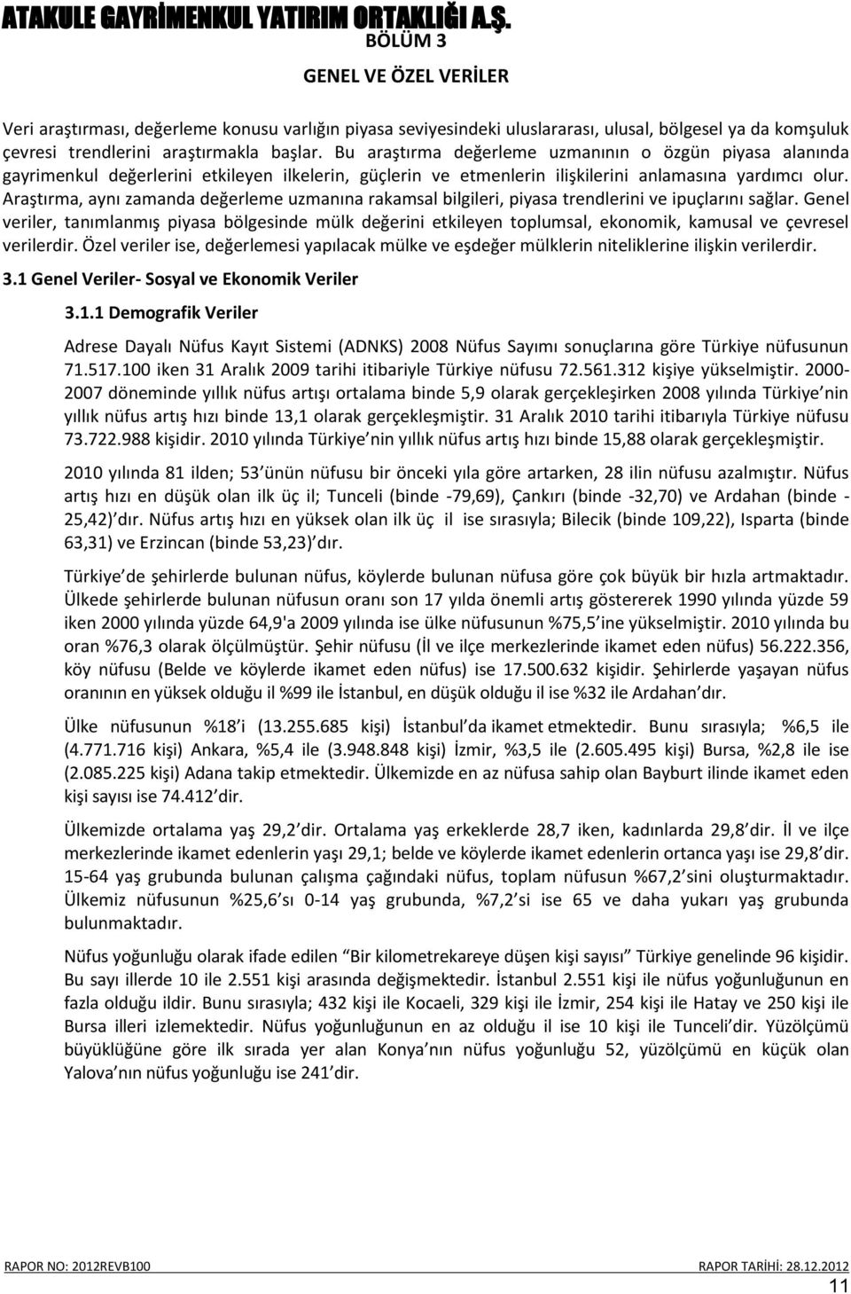 Araştırma, aynı zamanda değerleme uzmanına rakamsal bilgileri, piyasa trendlerini ve ipuçlarını sağlar.