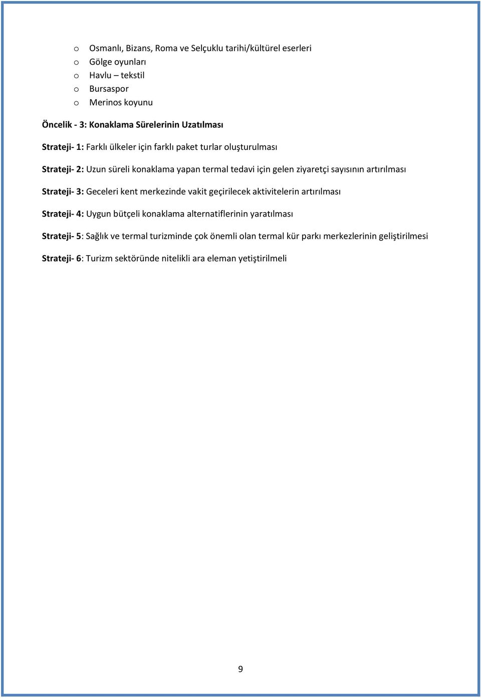 artırılması Strateji- 3: Geceleri kent merkezinde vakit geçirilecek aktivitelerin artırılması Strateji- 4: Uygun bütçeli knaklama alternatiflerinin