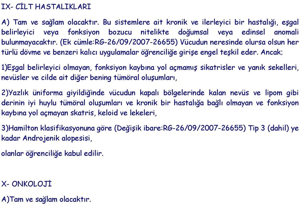 Ancak; 1)Eşgal belirleyici olmayan, fonksiyon kaybına yol açmamış sikatrisler ve yanık sekelleri, nevüsler ve cilde ait diğer bening tümöral oluşumları, 2)Yazlık üniforma giyildiğinde vücudun kapalı