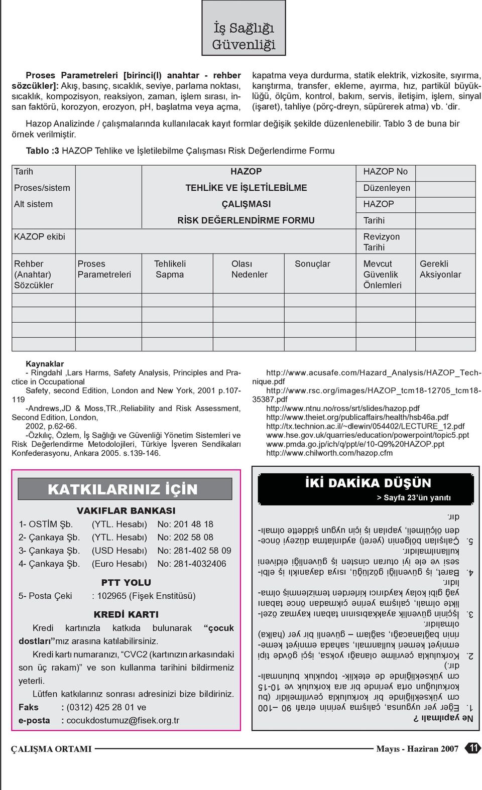 Tabo :3 HAZOP Tehike ve İşetiebime Çaışması Risk Değerendirme Formu Tarih HAZOP HAZOP No Proses/sistem TEHLİKE VE İŞLETİLEBİLME Düzeneyen At sistem ÇALIŞMASI HAZOP KAZOP ekibi RİSK DEĞERLENDİRME