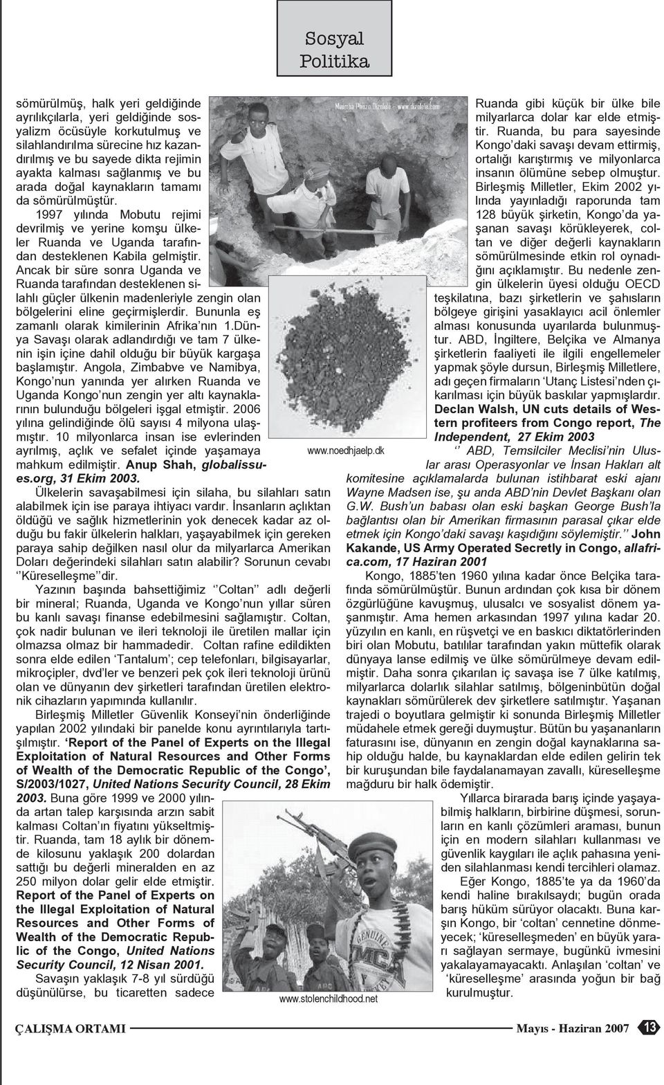 Ancak bir süre sonra Uganda ve Ruanda tarafından destekenen siahı güçer ükenin madeneriye zengin oan bögeerini eine geçirmişerdir. Bununa eş zamanı oarak kimierinin Afrika nın 1.