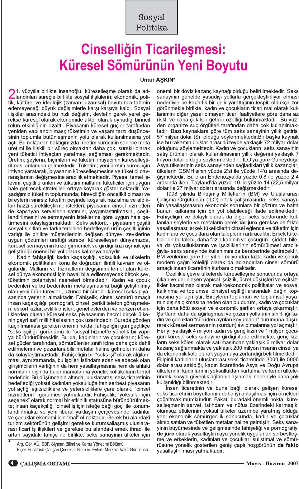 karşıya kadı. Sosya iişkier arasındaki bu hızı değişim, devetin gerek yere gerekse kürese oarak ekonomide aktör oarak oynadığı birinci roün etkiniğinin azattı.