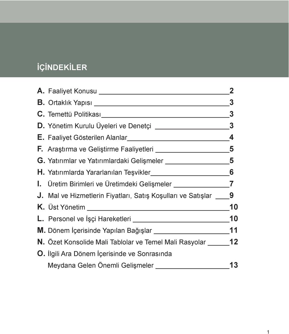 Üretim Birimleri ve Üretimdeki Gelişmeler 7 J. Mal ve Hizmetlerin Fiyatları, Satış Koşulları ve Satışlar 9 K. Üst Yönetim 10 L.