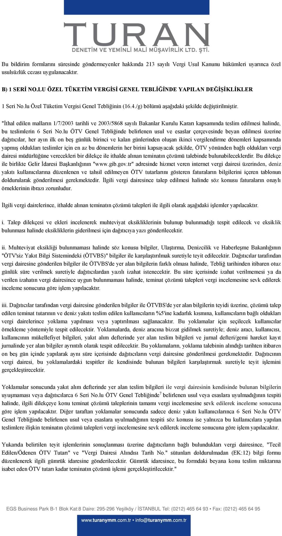 "İthal edilen malların 1/7/2003 tarihli ve 2003/5868 sayılı Bakanlar Kurulu Kararı kapsamında teslim edilmesi halinde, bu teslimlerin 6 Seri No.