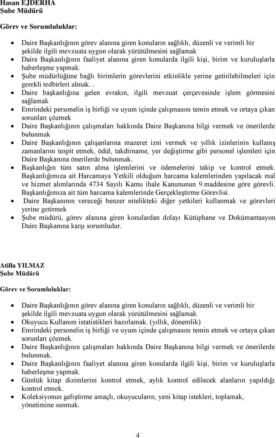 Şube müdürlüğüne bağlı birimlerin görevlerini etkinlikle yerine getirilebilmeleri için gerekli tedbirleri almak.