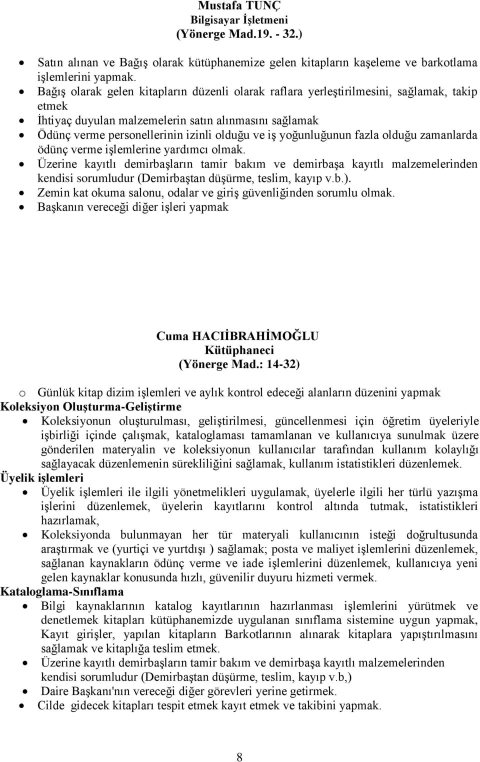 yoğunluğunun fazla olduğu zamanlarda ödünç verme işlemlerine yardımcı olmak.