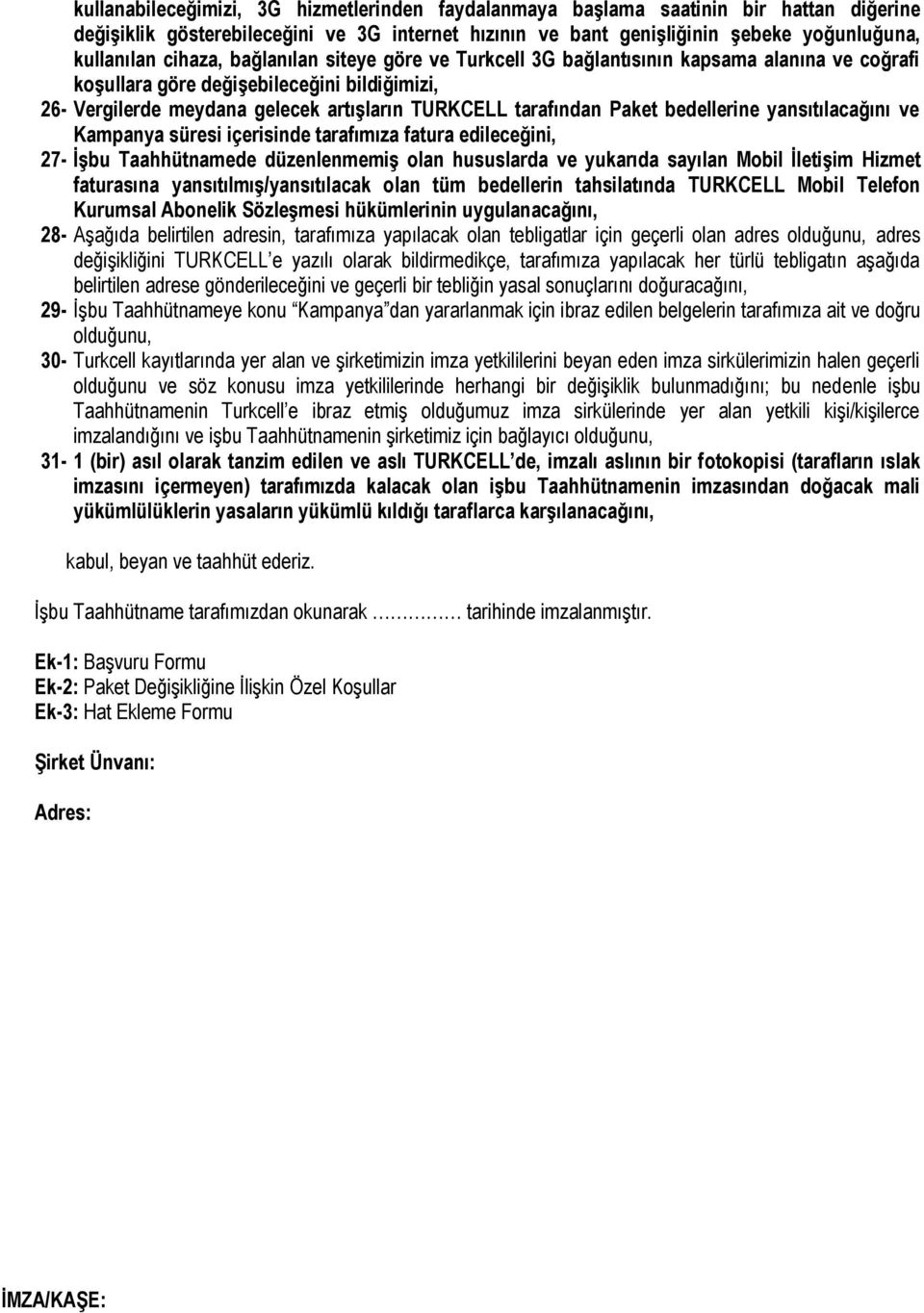 bedellerine yansıtılacağını ve Kampanya süresi içerisinde tarafımıza fatura edileceğini, 27- İşbu Taahhütnamede düzenlenmemiş olan hususlarda ve yukarıda sayılan Mobil İletişim Hizmet faturasına