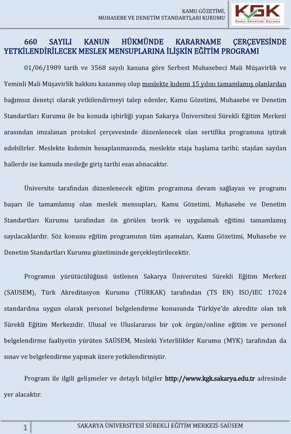 Kurumu ile bu konuda işbirliği yapan Sakarya Üniversitesi Sürekli Eğitim Merkezi arasından imzalanan protokol çerçevesinde düzenlenecek olan sertifika programına iştirak edebilirler.